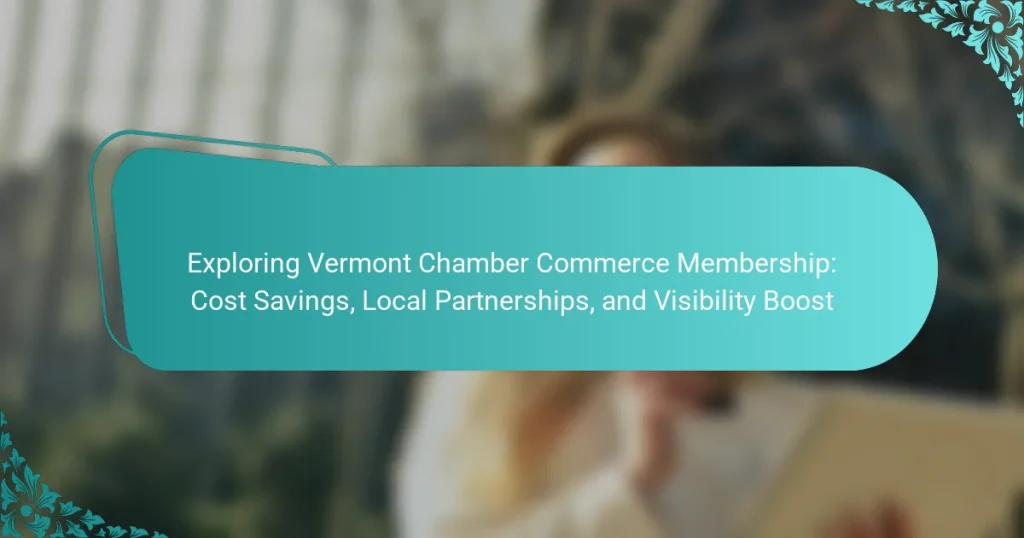 Exploring Vermont Chamber Commerce Membership: Cost Savings, Local Partnerships, and Visibility Boost