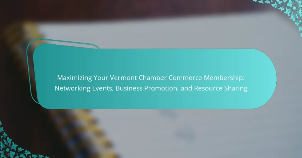 Maximizing Your Vermont Chamber Commerce Membership: Networking Events, Business Promotion, and Resource Sharing