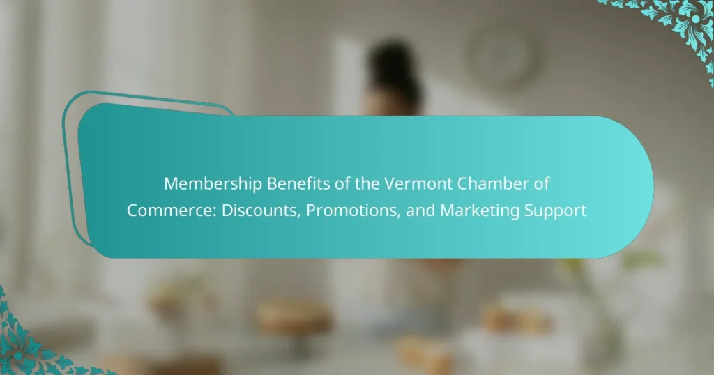 Membership Benefits of the Vermont Chamber of Commerce: Discounts, Promotions, and Marketing Support