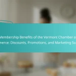 Membership Benefits of the Vermont Chamber of Commerce: Discounts, Promotions, and Marketing Support