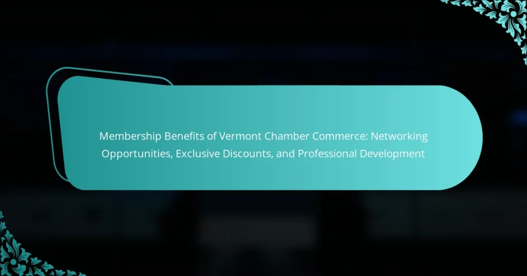 Membership Benefits of Vermont Chamber Commerce: Networking Opportunities, Exclusive Discounts, and Professional Development
