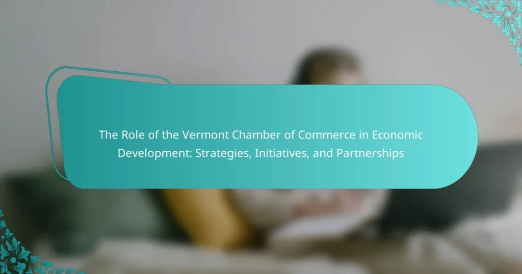 The Role of the Vermont Chamber of Commerce in Economic Development: Strategies, Initiatives, and Partnerships