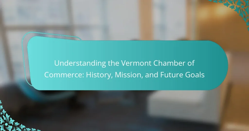 Understanding the Vermont Chamber of Commerce: History, Mission, and Future Goals