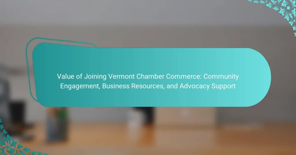 Value of Joining Vermont Chamber Commerce: Community Engagement, Business Resources, and Advocacy Support