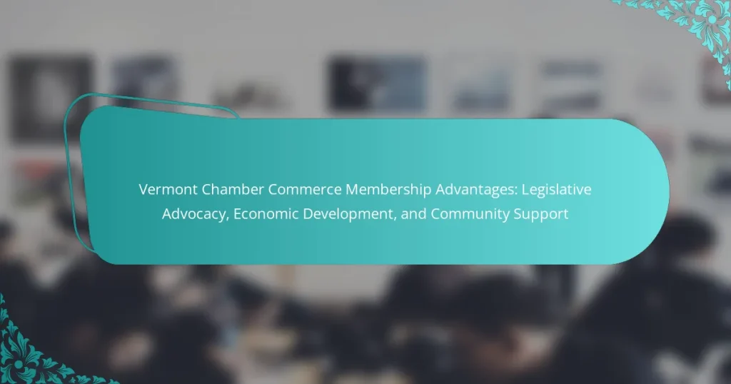 Vermont Chamber Commerce Membership Advantages: Legislative Advocacy, Economic Development, and Community Support