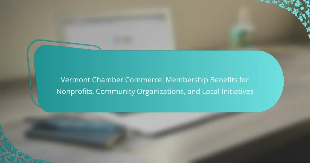 Vermont Chamber Commerce: Membership Benefits for Nonprofits, Community Organizations, and Local Initiatives