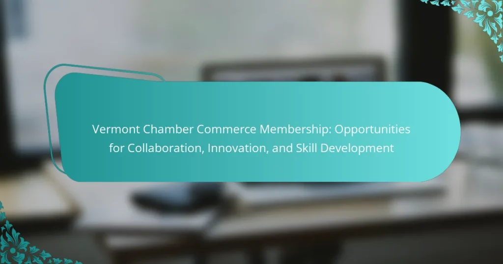 Vermont Chamber Commerce Membership: Opportunities for Collaboration, Innovation, and Skill Development