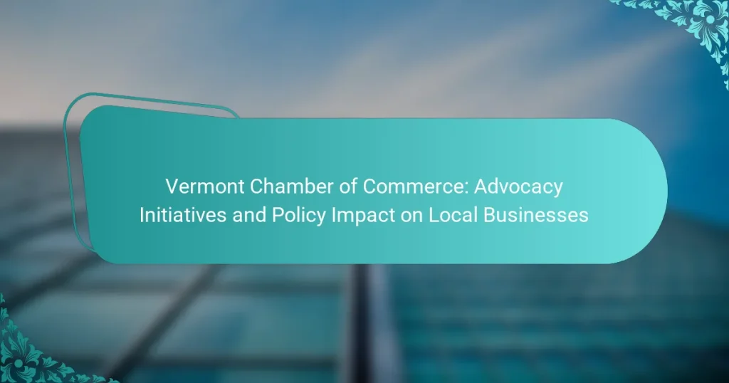 Vermont Chamber of Commerce: Advocacy Initiatives and Policy Impact on Local Businesses