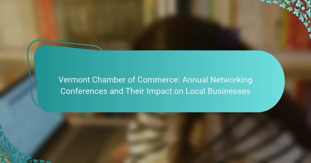 Vermont Chamber of Commerce: Annual Networking Conferences and Their Impact on Local Businesses