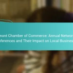 Vermont Chamber of Commerce: Annual Networking Conferences and Their Impact on Local Businesses