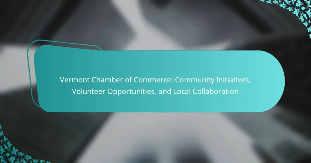 Vermont Chamber of Commerce: Community Initiatives, Volunteer Opportunities, and Local Collaboration
