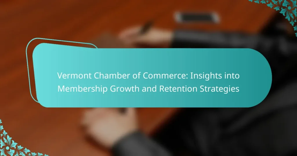 Vermont Chamber of Commerce: Insights into Membership Growth and Retention Strategies