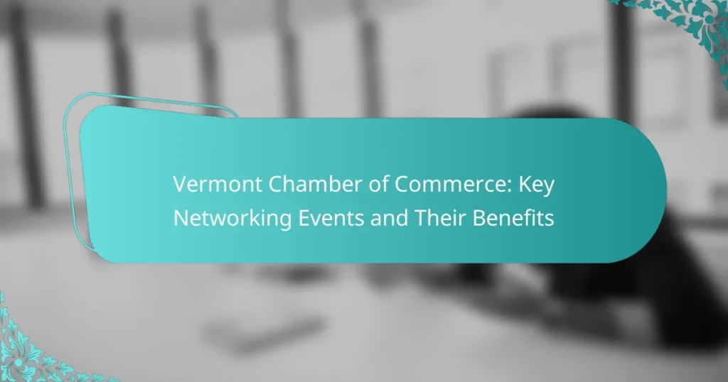 Vermont Chamber of Commerce: Key Networking Events and Their Benefits