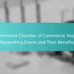 Vermont Chamber of Commerce: Key Networking Events and Their Benefits