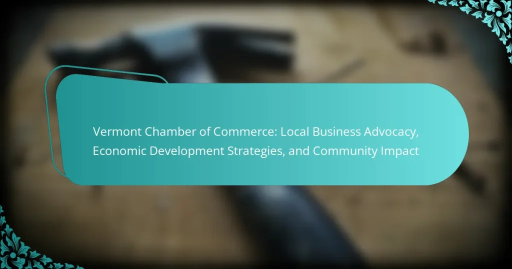 Vermont Chamber of Commerce: Local Business Advocacy, Economic Development Strategies, and Community Impact