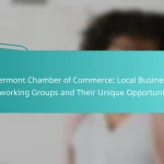 Vermont Chamber of Commerce: Local Business Networking Groups and Their Unique Opportunities