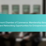 Vermont Chamber of Commerce: Membership Benefits and Networking Opportunities for Entrepreneurs