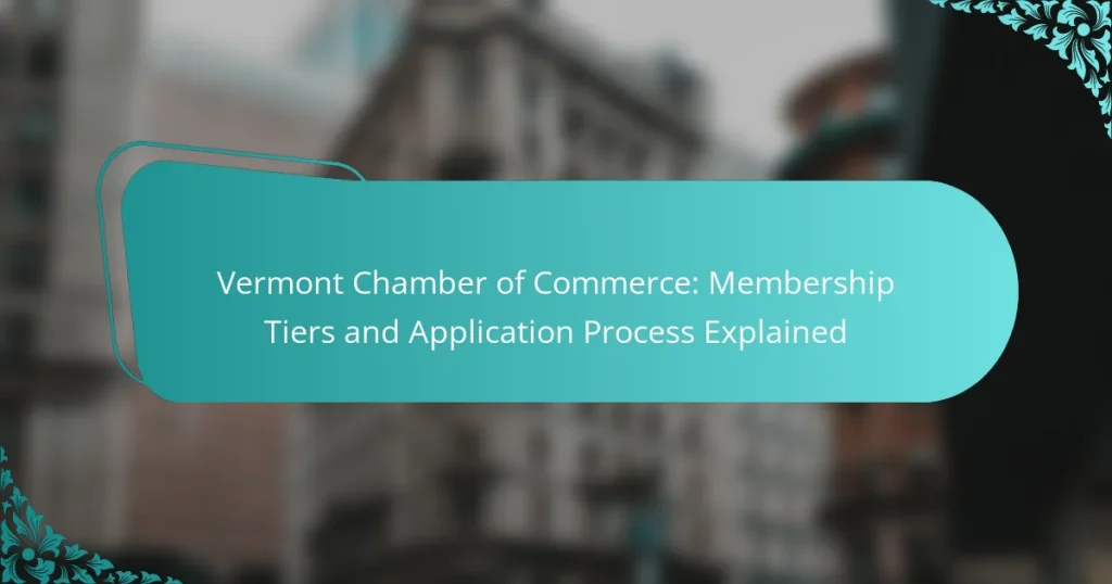 Vermont Chamber of Commerce: Membership Tiers and Application Process Explained