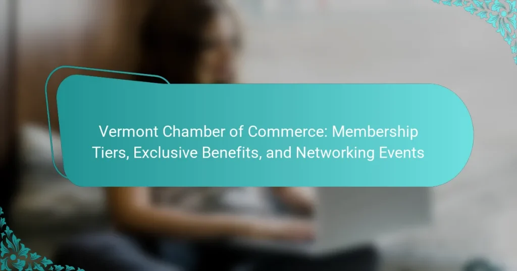 Vermont Chamber of Commerce: Membership Tiers, Exclusive Benefits, and Networking Events