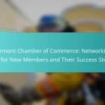 Vermont Chamber of Commerce: Networking Tips for New Members and Their Success Stories