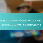 Vermont Chamber of Commerce: Overview, Benefits, and Membership Options