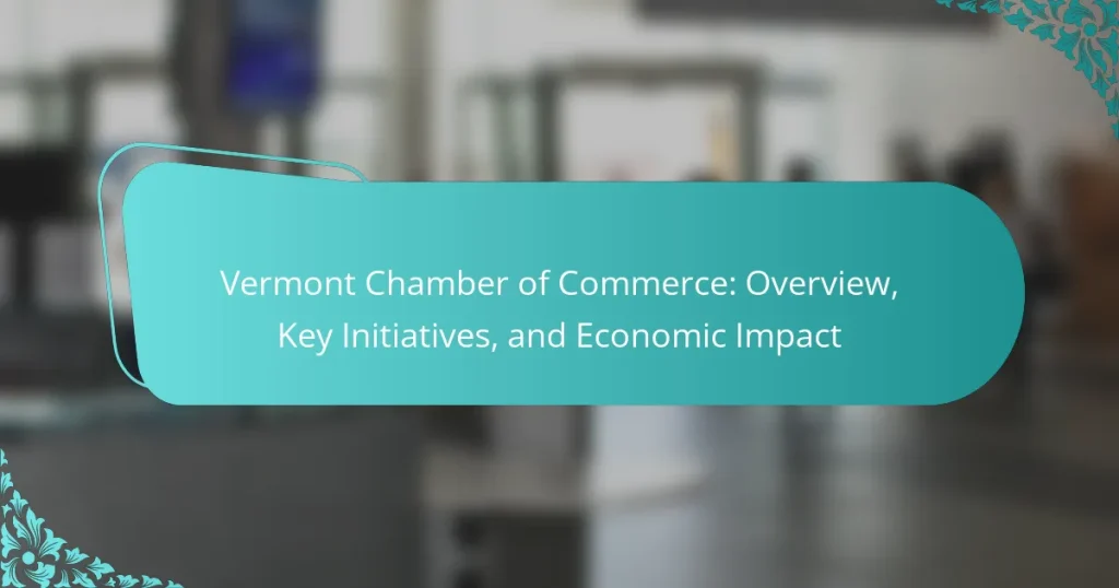 Vermont Chamber of Commerce: Overview, Key Initiatives, and Economic Impact