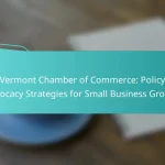 Vermont Chamber of Commerce: Policy Advocacy Strategies for Small Business Growth