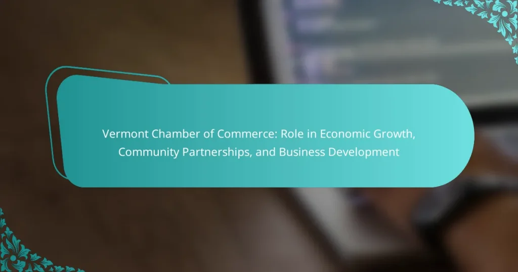Vermont Chamber of Commerce: Role in Economic Growth, Community Partnerships, and Business Development