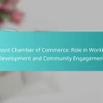 Vermont Chamber of Commerce: Role in Workforce Development and Community Engagement