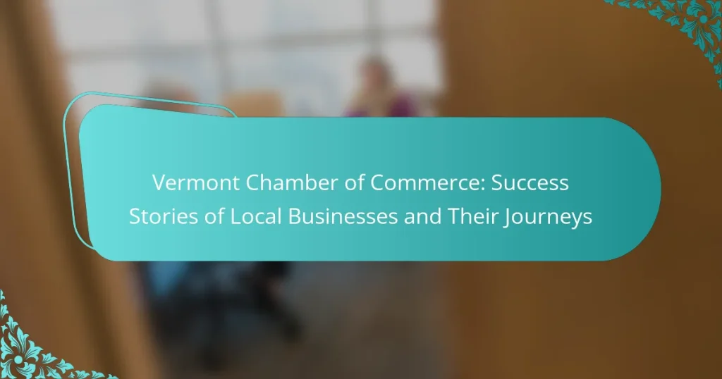 Vermont Chamber of Commerce: Success Stories of Local Businesses and Their Journeys