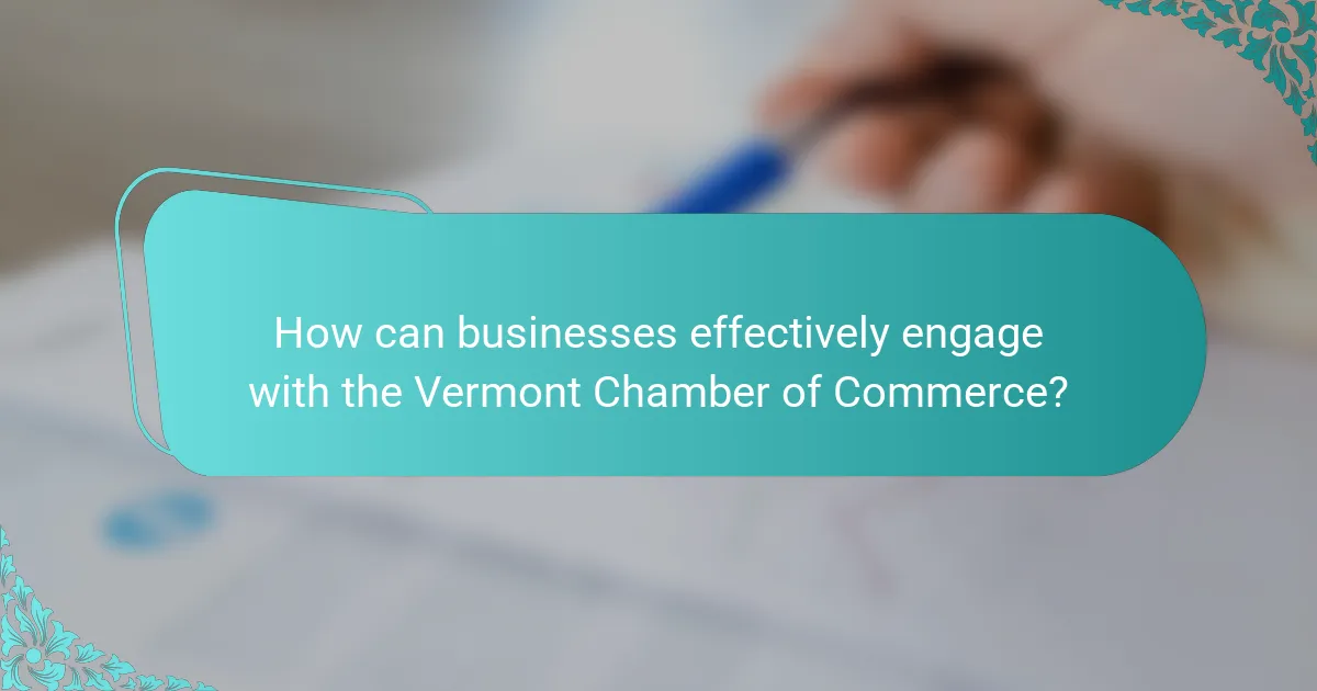 How can businesses effectively engage with the Vermont Chamber of Commerce?