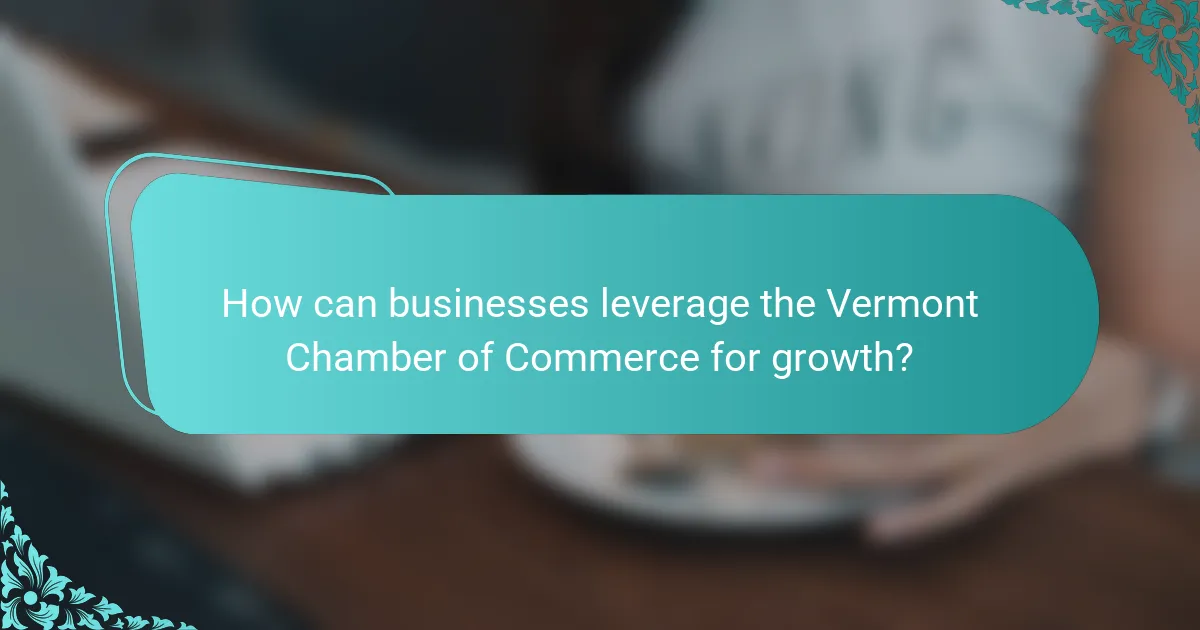 How can businesses leverage the Vermont Chamber of Commerce for growth?