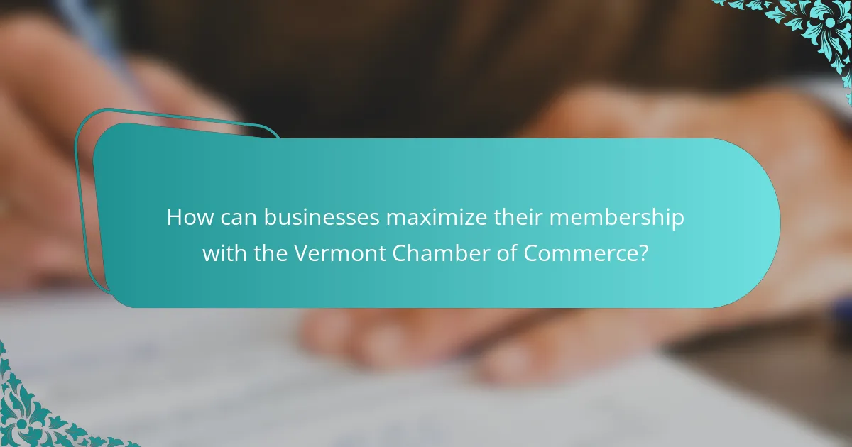 How can businesses maximize their membership with the Vermont Chamber of Commerce?