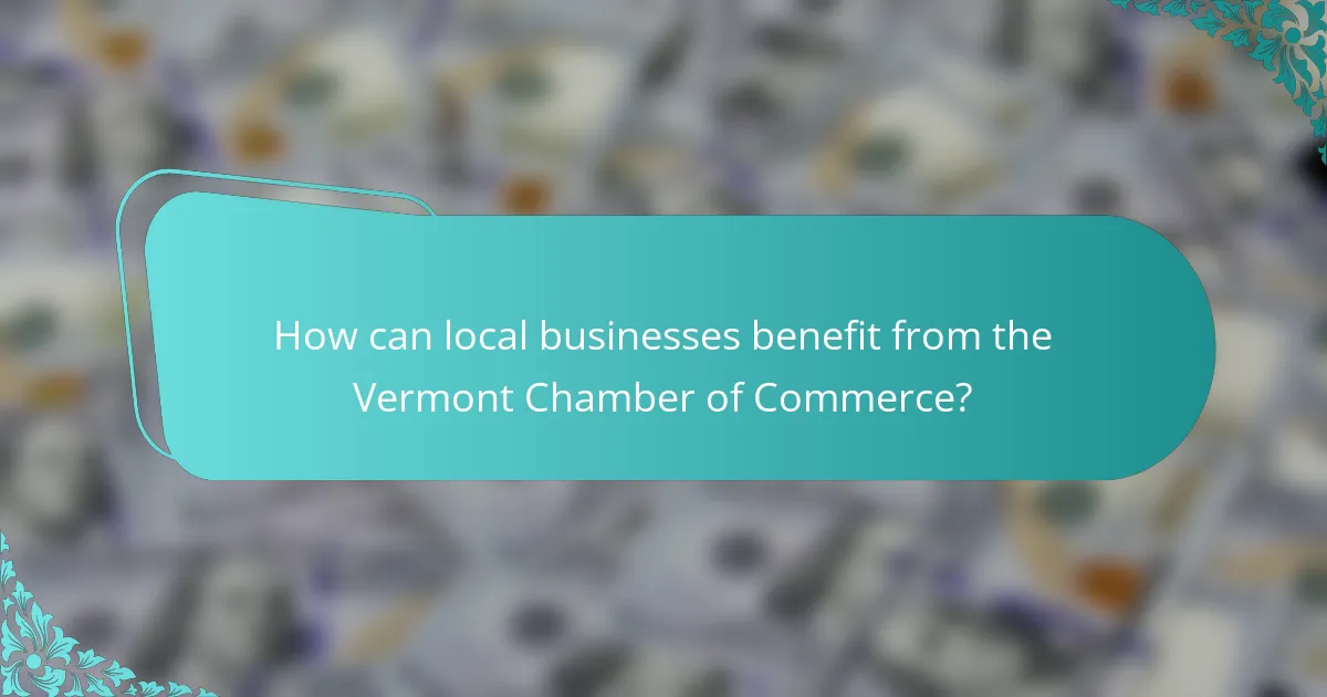 How can local businesses benefit from the Vermont Chamber of Commerce?