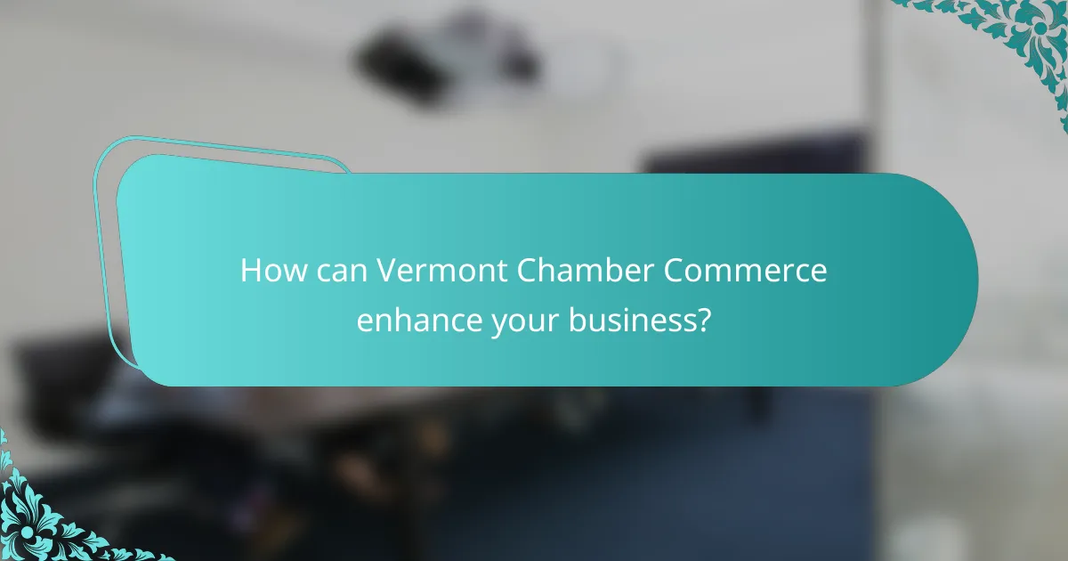 How can Vermont Chamber Commerce enhance your business?