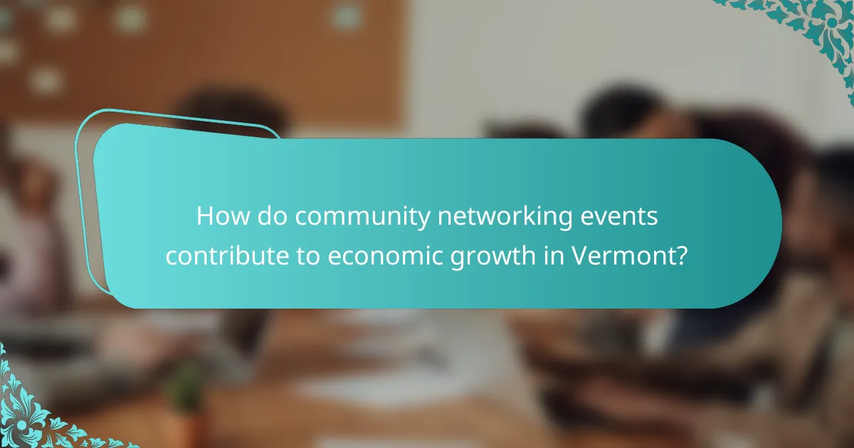 How do community networking events contribute to economic growth in Vermont?