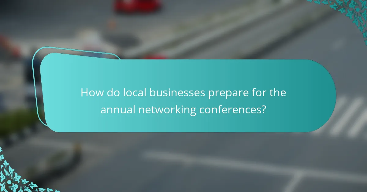 How do local businesses prepare for the annual networking conferences?