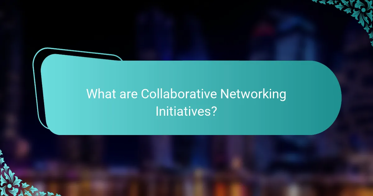 What are Collaborative Networking Initiatives?