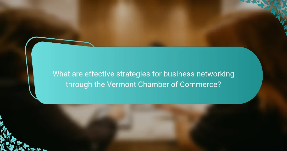 What are effective strategies for business networking through the Vermont Chamber of Commerce?