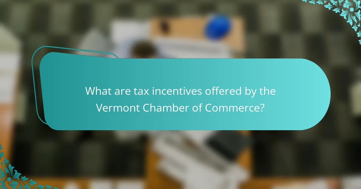 What are tax incentives offered by the Vermont Chamber of Commerce?