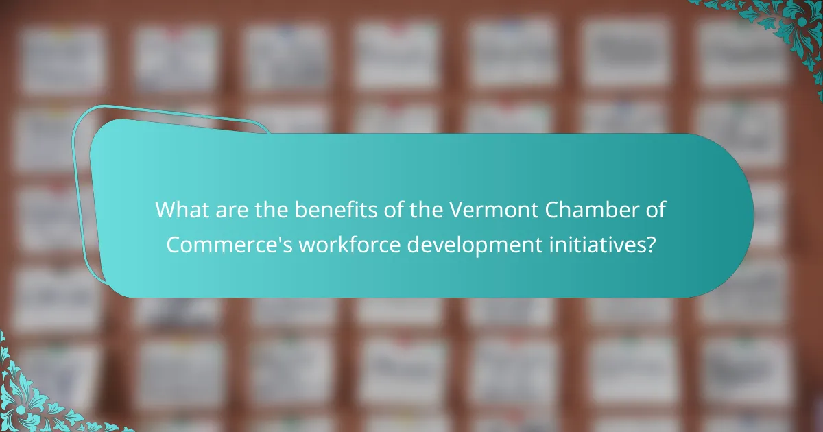 What are the benefits of the Vermont Chamber of Commerce's workforce development initiatives?