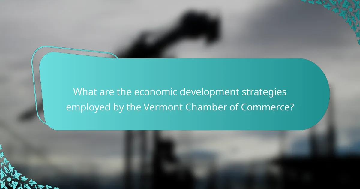 What are the economic development strategies employed by the Vermont Chamber of Commerce?