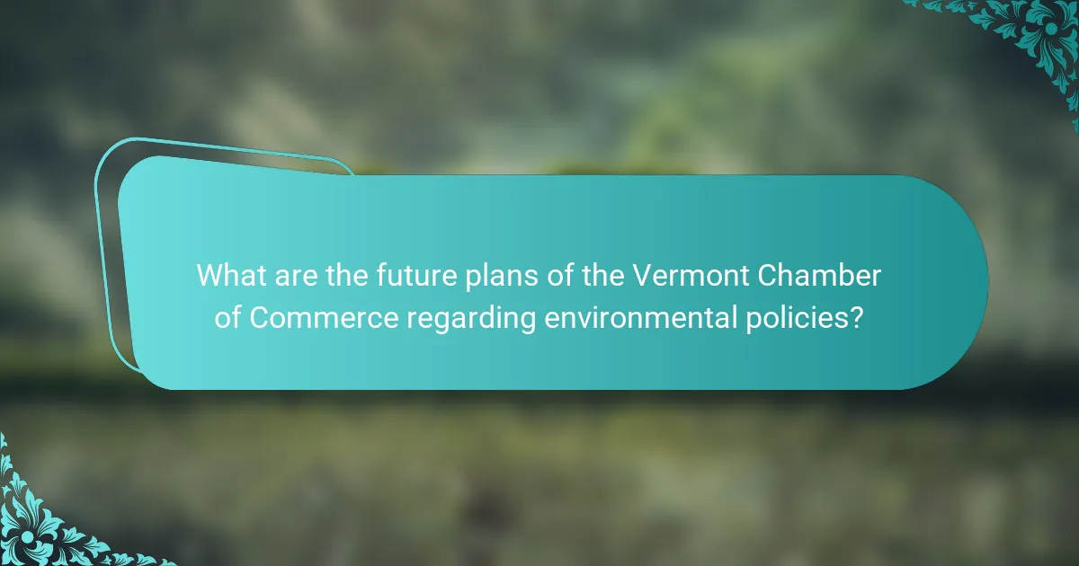 What are the future plans of the Vermont Chamber of Commerce regarding environmental policies?