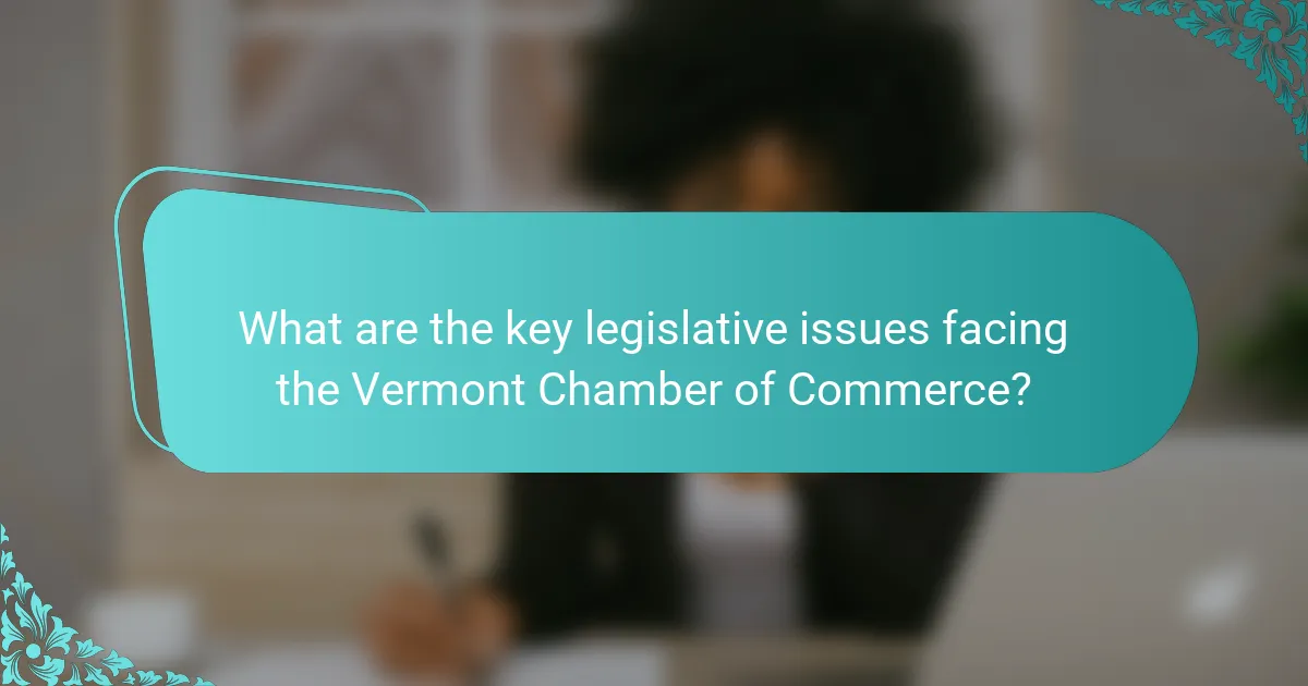 What are the key legislative issues facing the Vermont Chamber of Commerce?