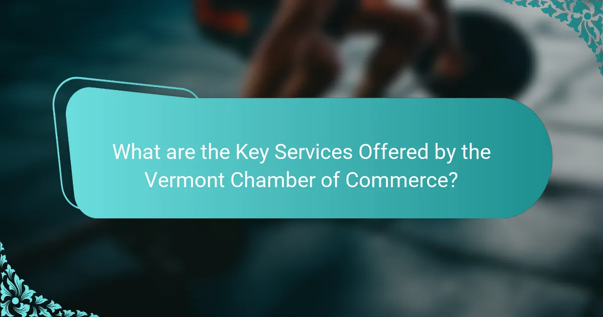 What are the Key Services Offered by the Vermont Chamber of Commerce?