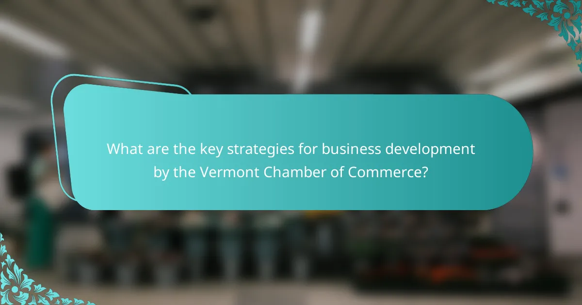 What are the key strategies for business development by the Vermont Chamber of Commerce?
