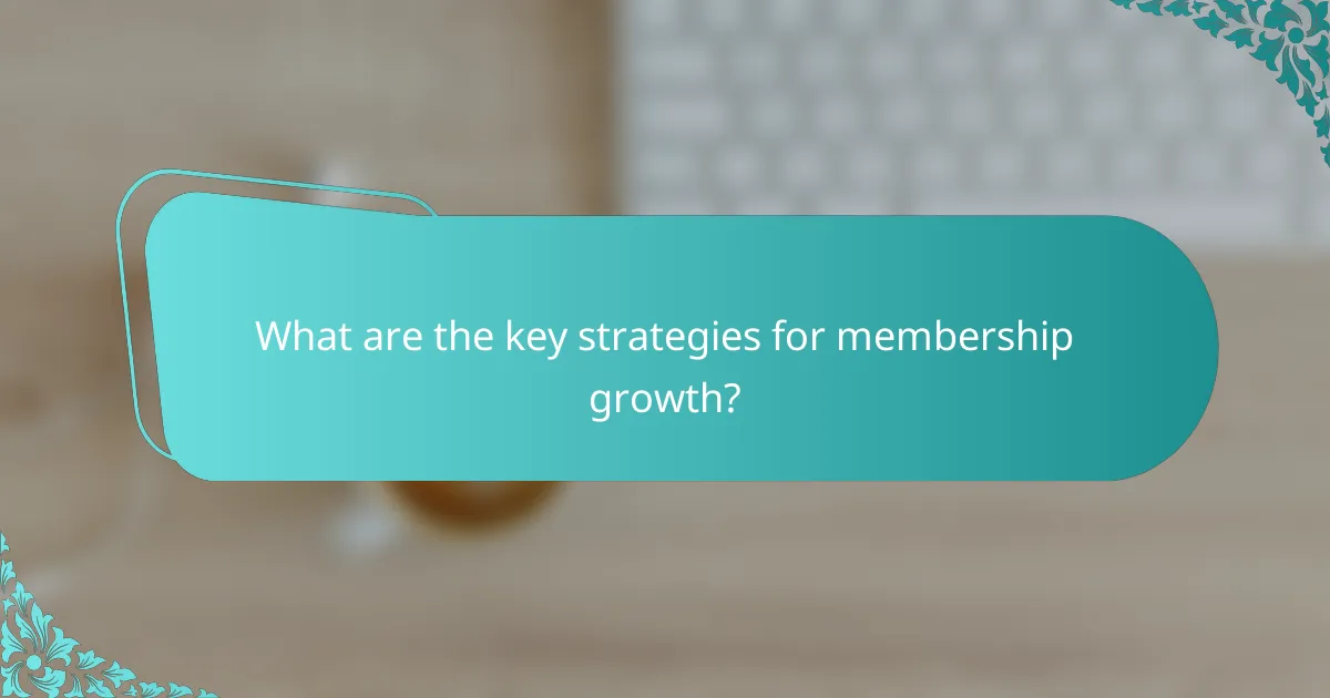 What are the key strategies for membership growth?