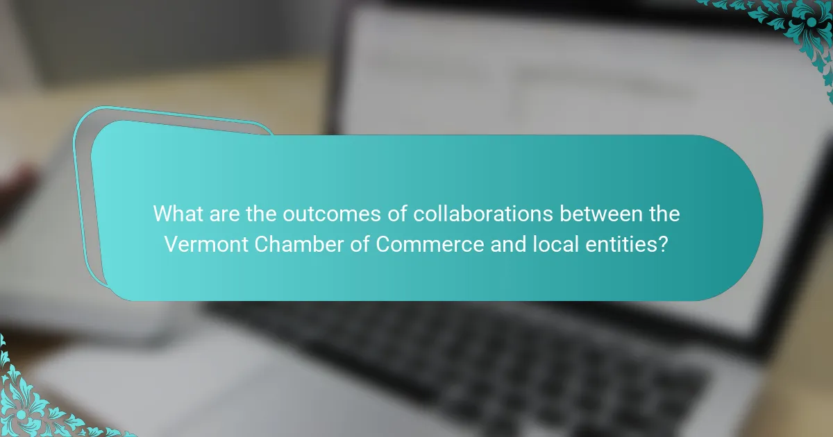 What are the outcomes of collaborations between the Vermont Chamber of Commerce and local entities?