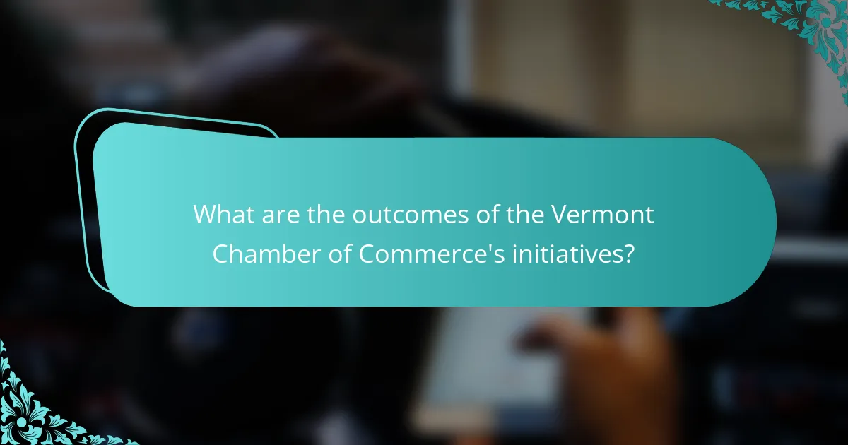What are the outcomes of the Vermont Chamber of Commerce's initiatives?