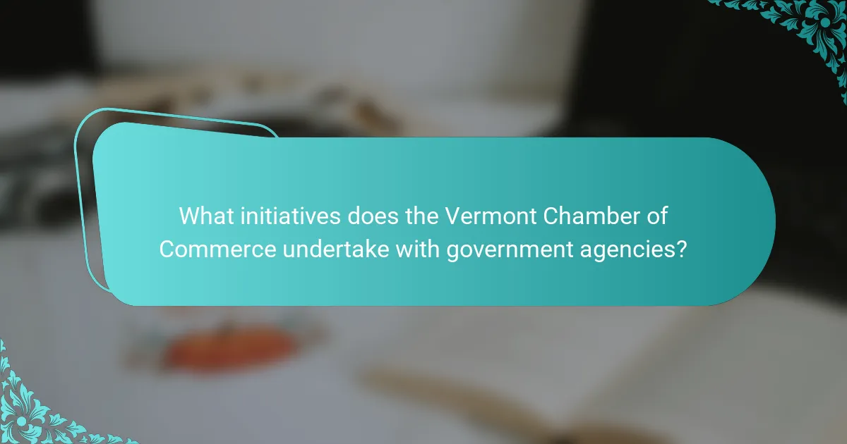 What initiatives does the Vermont Chamber of Commerce undertake with government agencies?